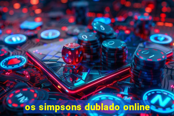 os simpsons dublado online